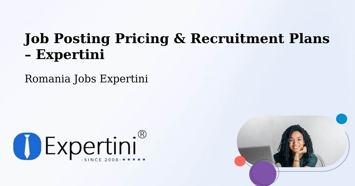 Job Posting Pricing & Recruitment Plans – Dileu Vechi - Dileu Vechi, Romania Jobs Expertini